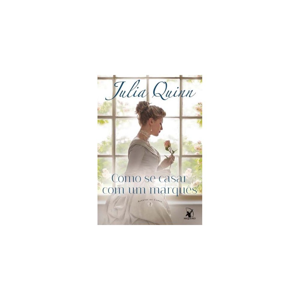 Livro - Como Se Casar Com Um Marquês – Agentes da Coroa - Livro 2 - Julia Quinn