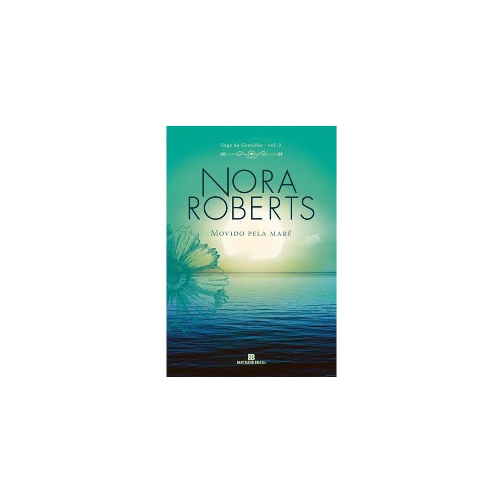 Livro - Movido Pela Maré - Nora Roberts - Vol. 2 Saga Da Gratidão