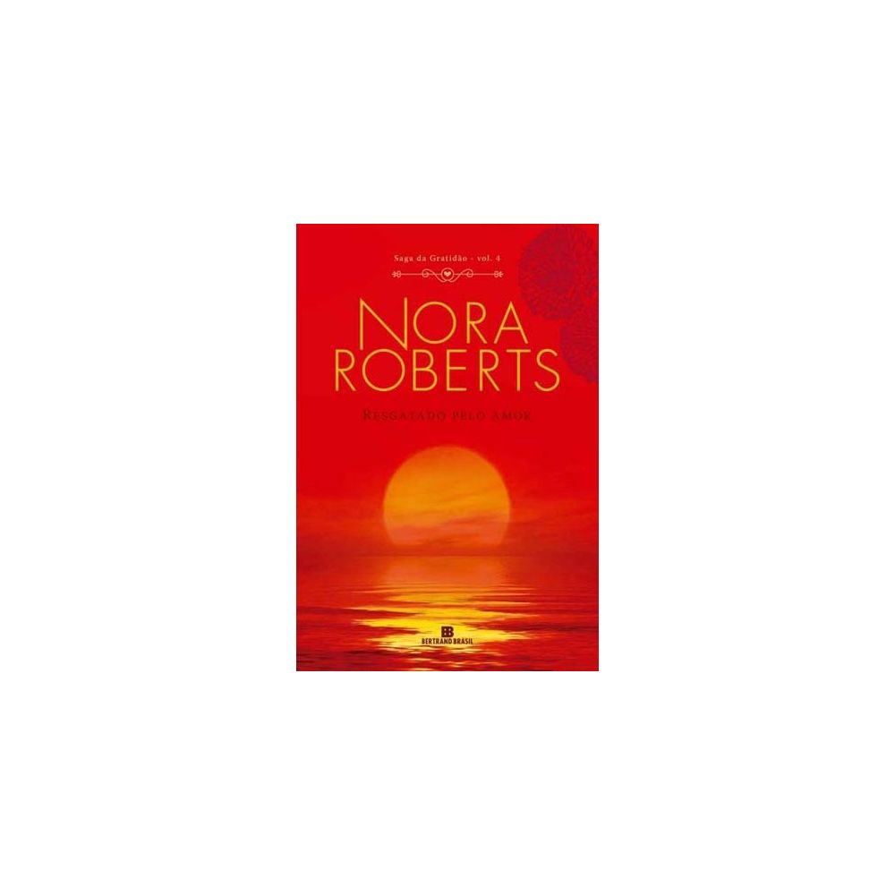Livro - Resgatado Pelo Amor - Saga da Gratidão - Vol. 4 - Nora Roberts