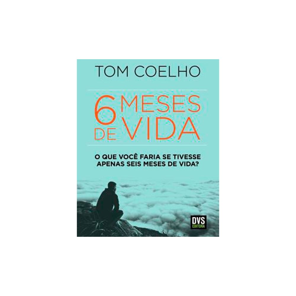 Livro: 6 Meses De Vida - Tom Coelho