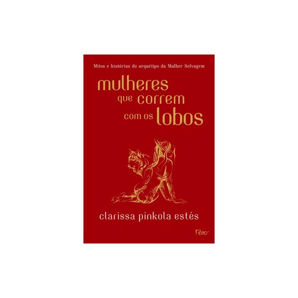 Livro: Mulheres que Correm com os Lobos - Clarissa Pinkola