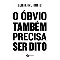 Livro: O Óbvio Também Precisa Ser Dito - Guilherme Pintto