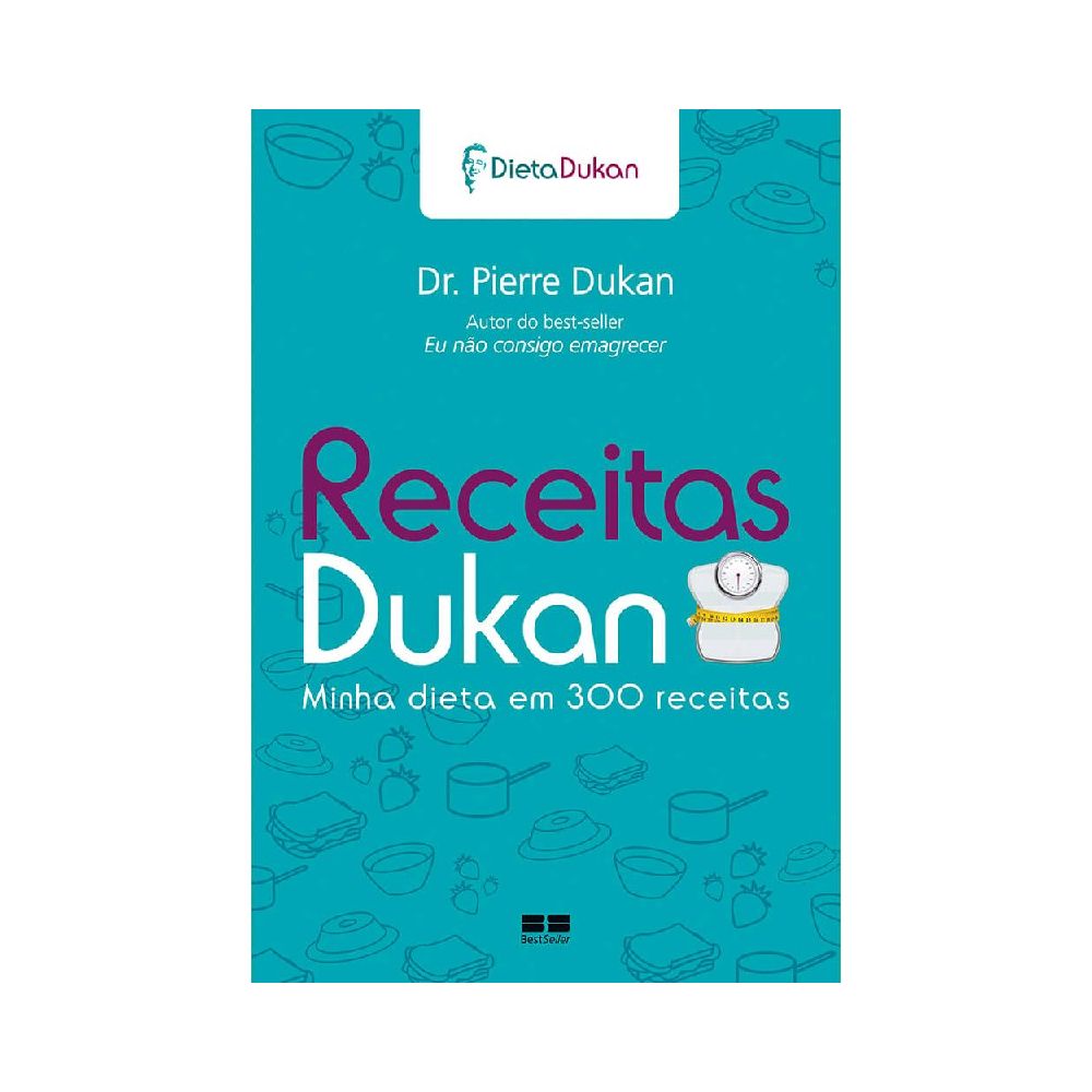 Receitas Dukan -  Minha Dieta em 300 Receitas - Dr. Pierre Dukan