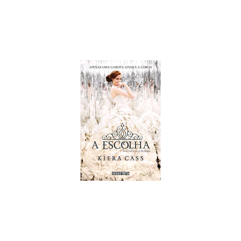 Livro - A Escolha - Trilogia A Seleção vol. 3  - Kiera Cass