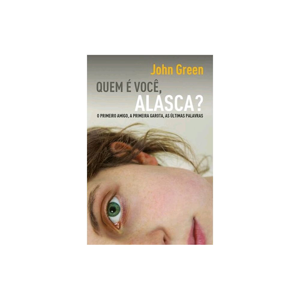 Quem É Você, Alasca? - o Primeiro Amigo, A Primeira Garota, As Últimas Palavras 