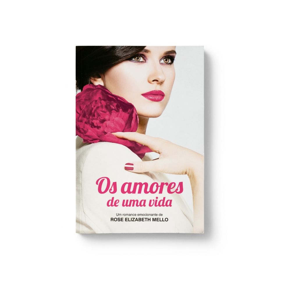 Livro: Os Amores de Uma Vida - Rose Elizabeth Mello
