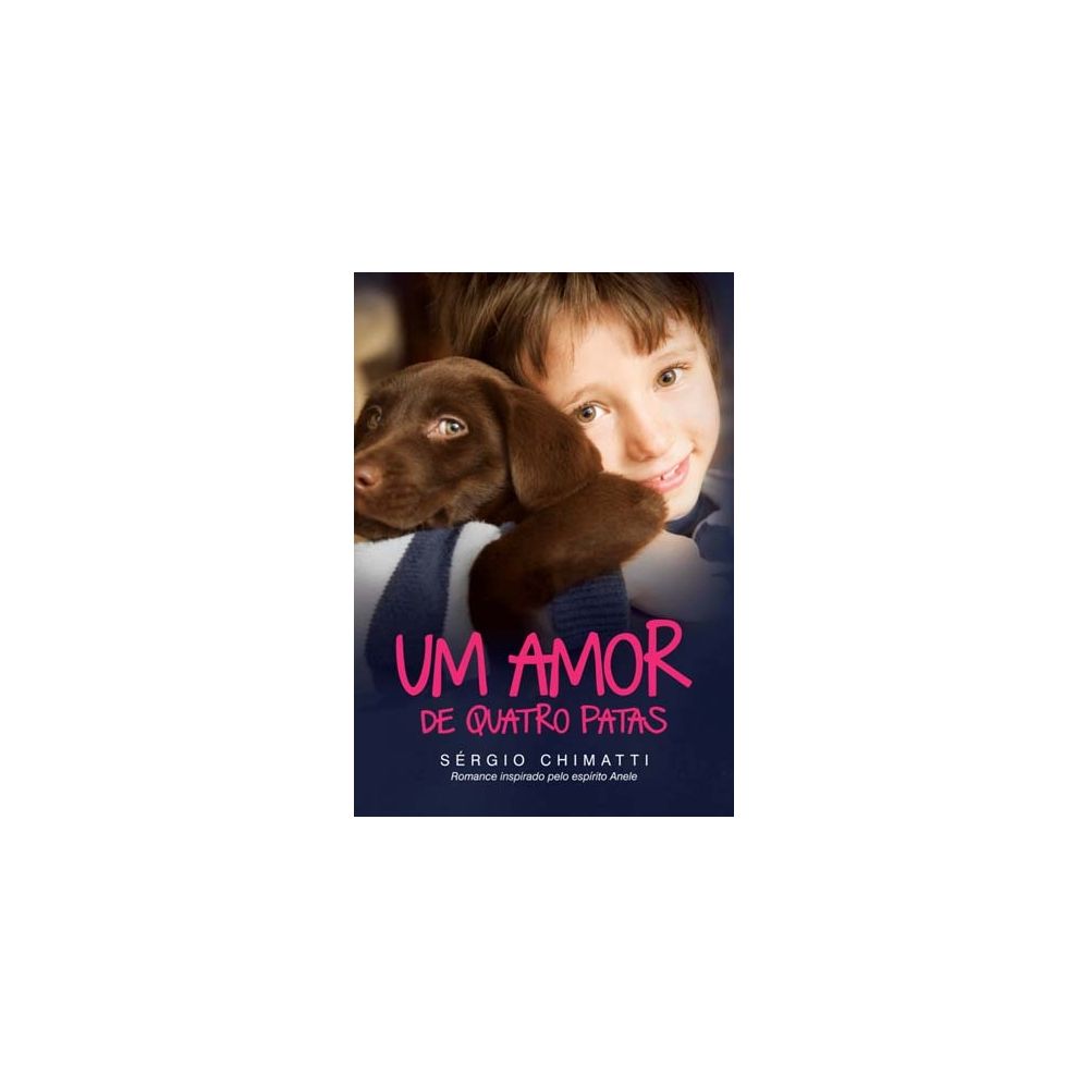 Livro - Um Amor de Quatro Patas - Sérgio Chimatti