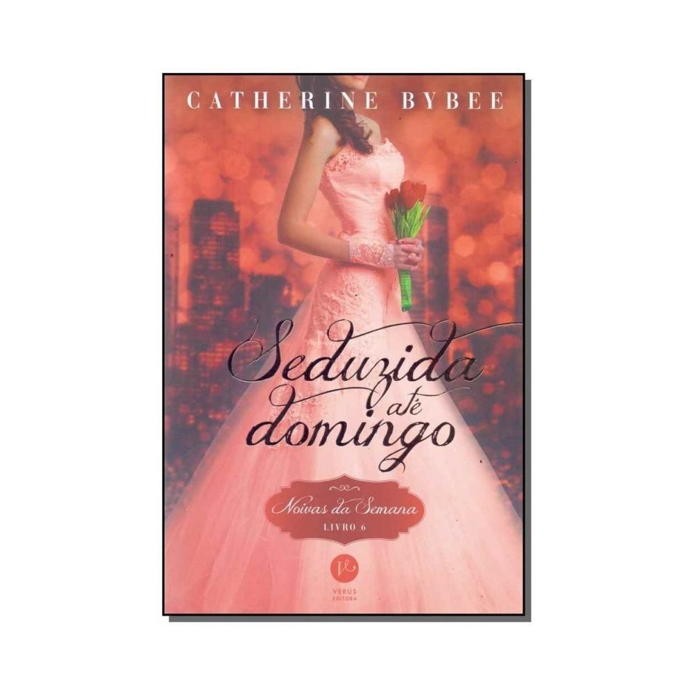 Livro: Seduzida Até Domingo Livro 6 - Catherine Bybee