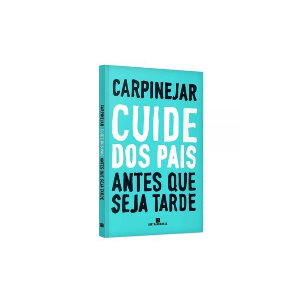 Livro: Cuide Dos Pais Antes Que Seja Tarde - Carpinejar 