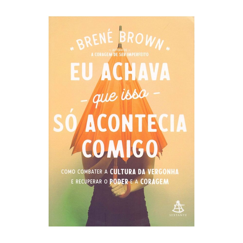 Eu Achava Que Isso Só Acontecia Comigo - Brené Brown