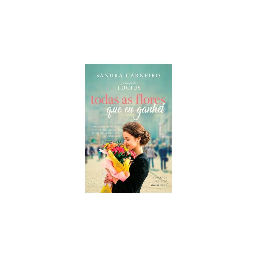 Livro - Todas As Flores Que Eu Ganhei - Sandra Carneiro