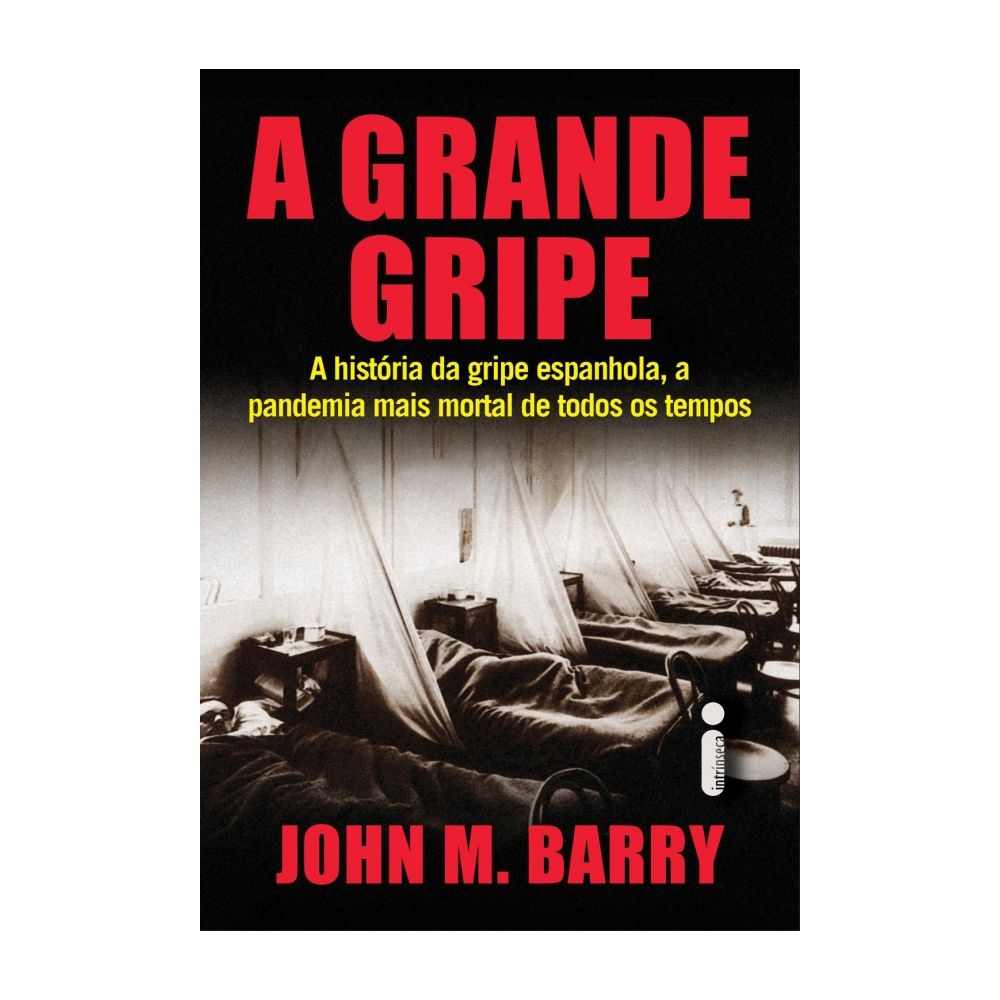 A Grande Gripe: A História da Gripe Espanhola - John 