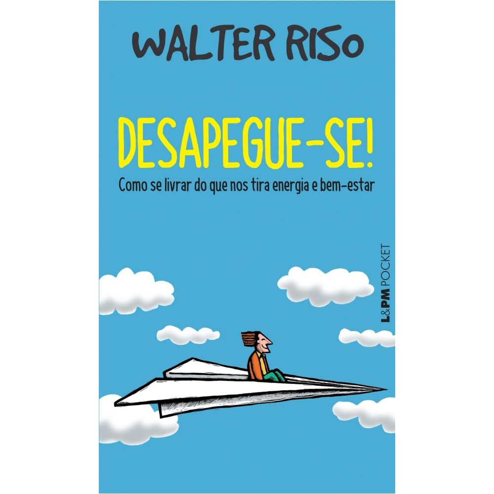 Livro: Desapegue-se! - Walter Riso