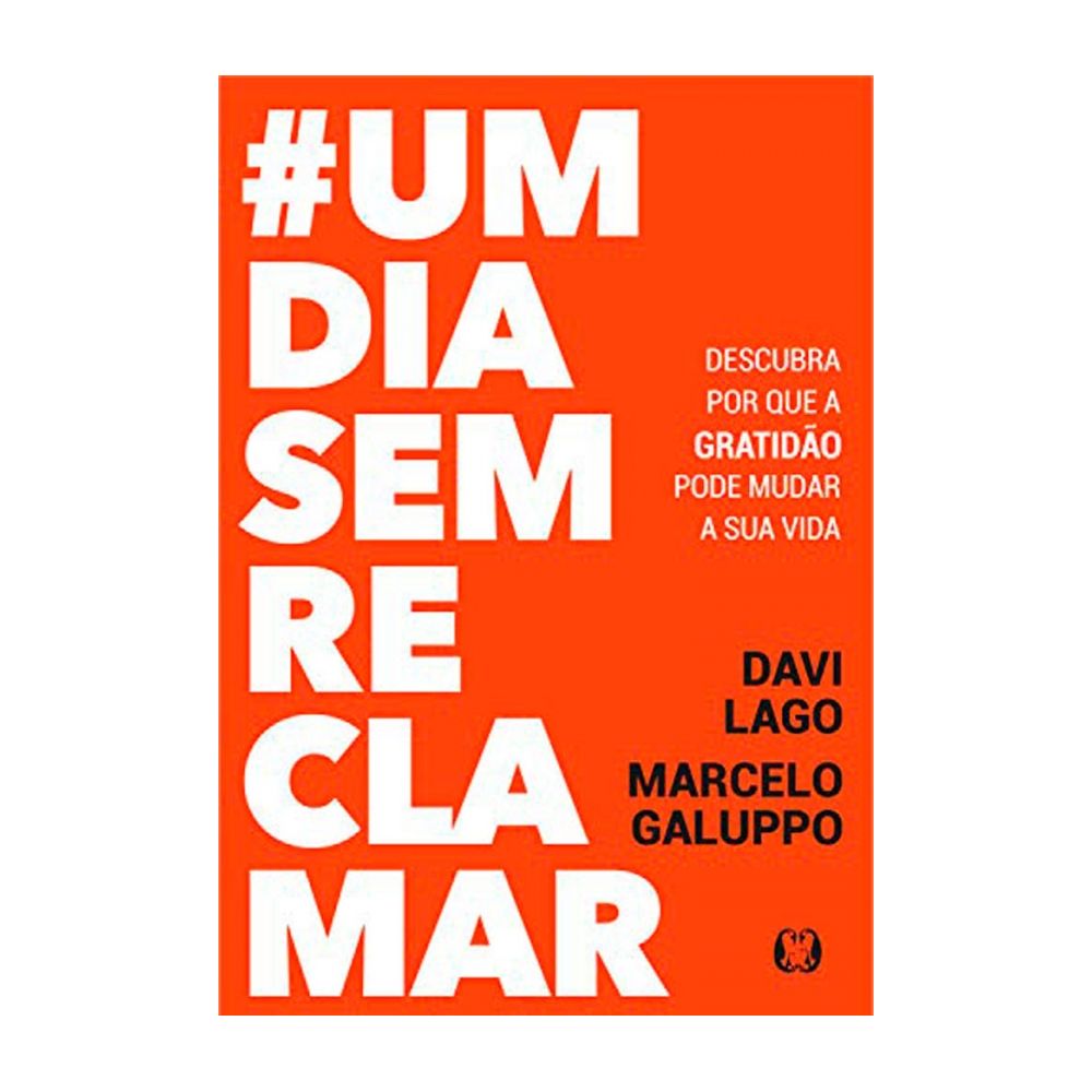 Livro: Um Dia Sem Reclamar - Davi Lago e Marcelo Galuppo