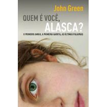 Quem É Você, Alasca? - o Primeiro Amigo, A Primeira Garota, As Últimas Palavras 