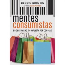 Livro - Mentes Consumistas: Do Consumismo à Compulsão por Compras - Ana Beatriz 