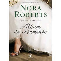 Livro - Álbum de Casamento - Quarteto de Noivas I - Nora Roberts