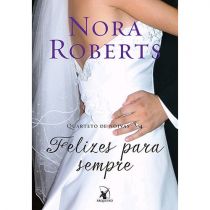 Livro - Felizes Para Sempre - Coleção Quarteto de Noivas - Nora Roberts
