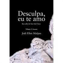 Livro - Desculpa, Eu Te Amo - Jodi Ellen Malpas