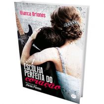 Livro - A Escolha Perfeita do Coração - Bianca Briones