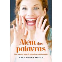 Livro - Além das Palavras: Uma Maneira Atual de Entender a Espiritualidade - Ana