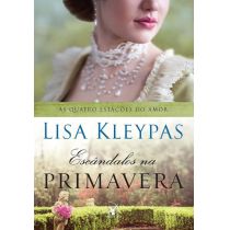 Livro - Escândalos na Primavera – As Quatro Estações do Amor - Livro IV - Lisa Kleypas