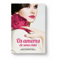 Livro: Os Amores de Uma Vida - Rose Elizabeth Mello