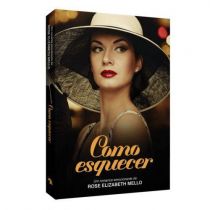 Como Esquecer - Rose Elizabeth Mello