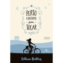 Livro - Perto O Bastante Para Tocar - Colleen Oakley