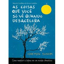 Livro: As Coisas Que Você Só Vê Quando Desacelera - Haemin Sunim