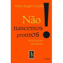 Livro: Não Nascemos Prontos! - Mario Sergio Cortella