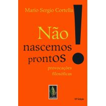 Livro: Não Nascemos Prontos! - Mario Sergio Cortella