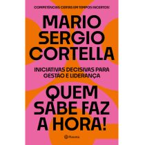 Livro: Quem Sabe Faz a Hora! - Mario Sergio Cortella