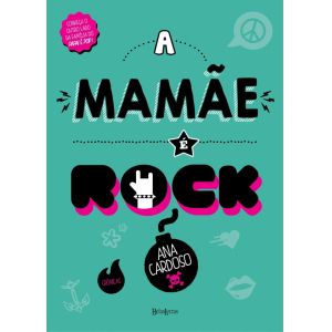 Livro: A Mamãe é Rock - Ana Cardoso