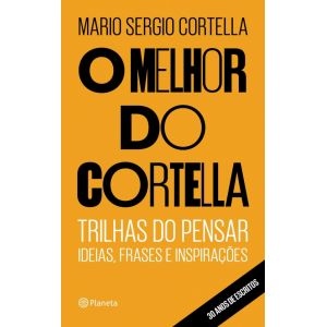 Livro: O Melhor do Cortella - Mario Sergio  Cortella