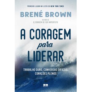 Livro: A Coragem Para Liderar - Brené Brown