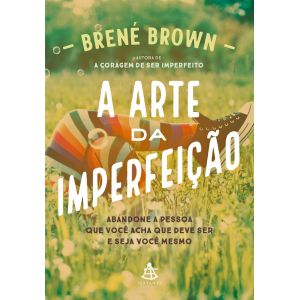 Livro: A Arte da Imperfeição - Brené Brow