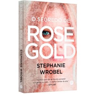 Livro: O Segredo de Rose Gold - Stephanie Wrobel